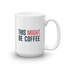 "This MIGHT Be Coffee" Mug